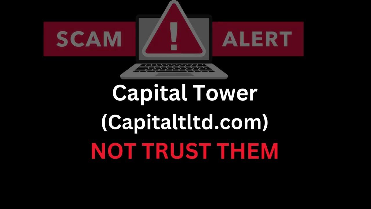 Capitaltltd.com Review: AVOID THIS SCAM! Stay Away From This Scam (Capital Tower)