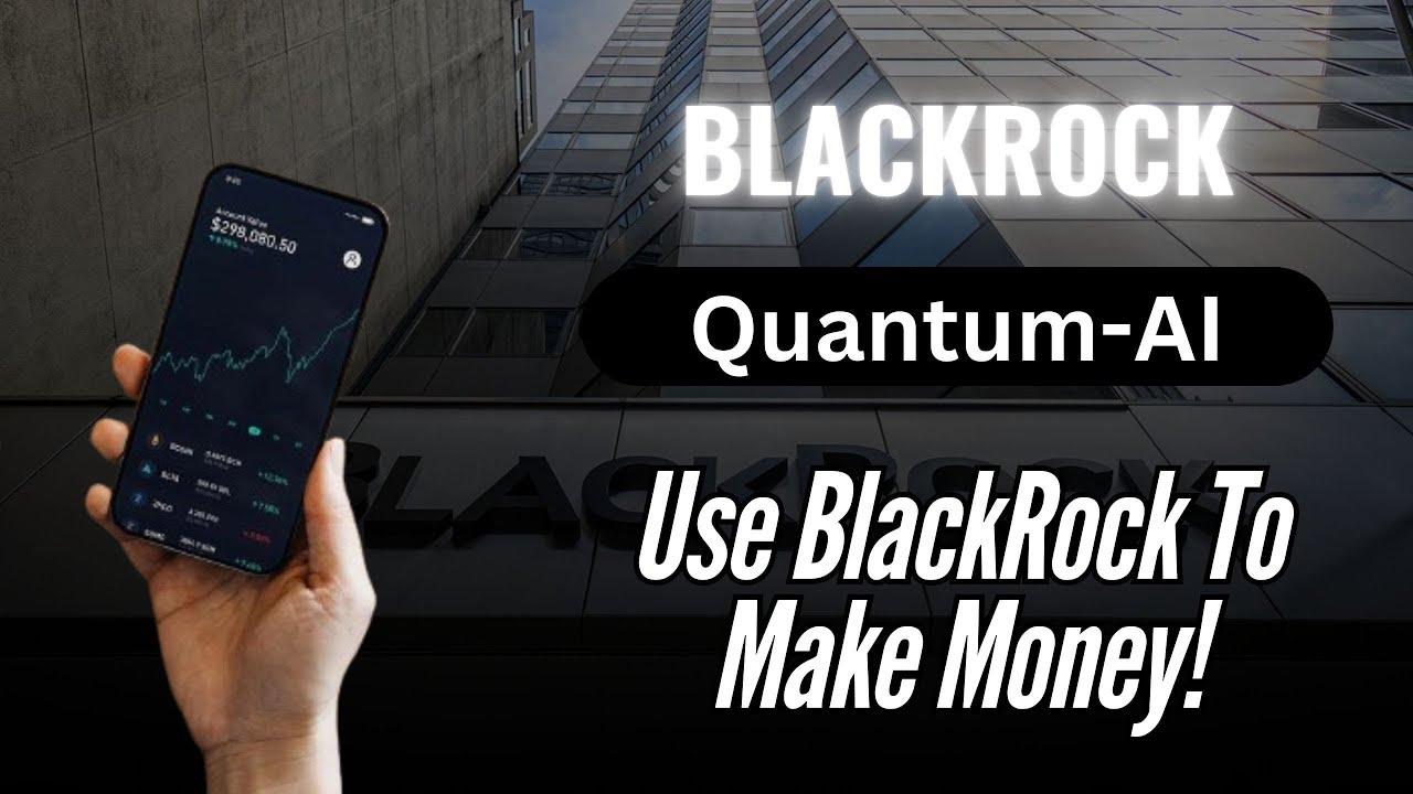 Use BlackRock's Trading Moves to Make Fortune! Quantum AI Is Here To Help You