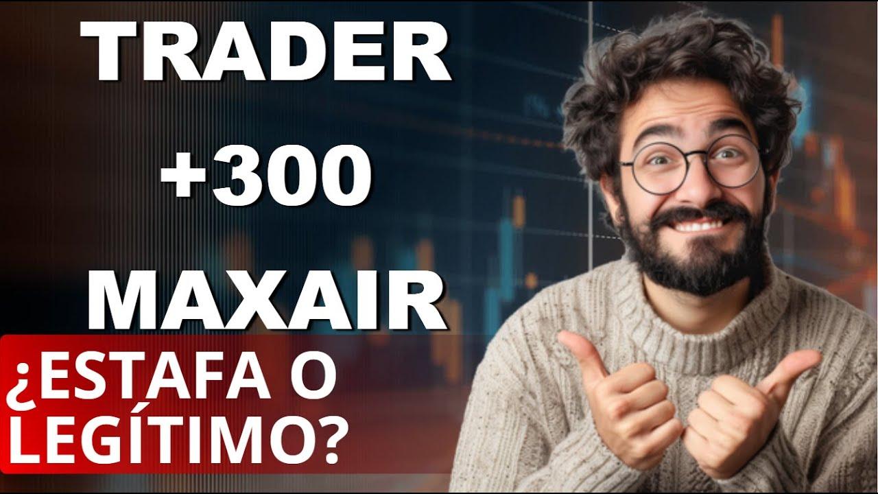 Trader +300 Maxair Reseña 2025 - ¿Cuáles son las opiniones sobre esta plataforma de trading?